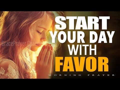 Walk in God's favor and blessings | Blessings, Peace & Open Doors for Your Day | Morning Prayer thumbnail