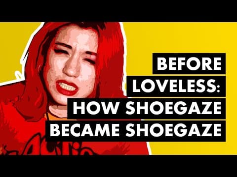 Before Loveless: How Shoegaze Became Shoegaze thumbnail