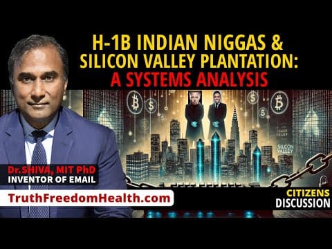 Dr.SHIVA™ LIVE: A Systems Analysis: H-1B Indian Ni**as & the Silicon Valley Plantation thumbnail