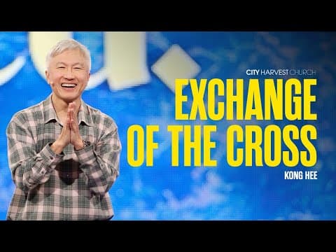 Kong Hee: Exchange Of The Cross thumbnail
