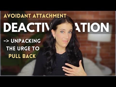 Avoidant Attachment: When Attraction Turns Off Without Warning (Unpacking Deactivation Triggers) thumbnail