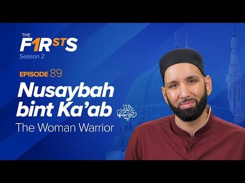 Nusaybah bint Ka'ab (ra): The Woman Warrior  | The Firsts | Dr. Omar Suleiman thumbnail