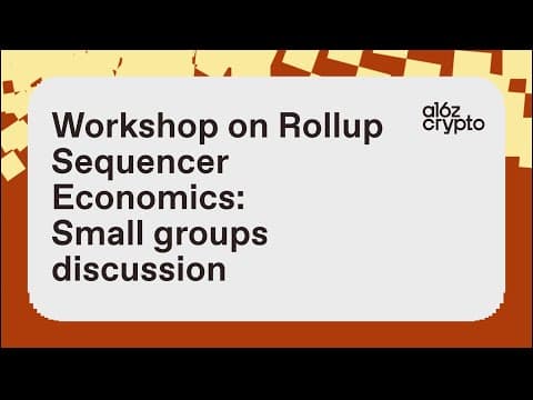 Workshop on Rollup Sequencer Economics: Small Group Discussion, organized by Ben Fisch | a16z crypto thumbnail