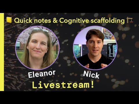 Quick notes & Cognitive scaffolding: Livestream w/ Eleanor & Nick thumbnail