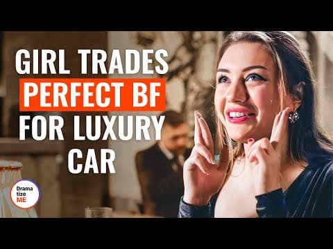 Girl Trades Perfect BF For Luxury Car | @DramatizeMe thumbnail