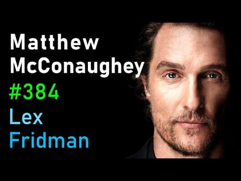 Matthew McConaughey: Freedom, Truth, Family, Hardship, and Love | Lex Fridman Podcast #384 thumbnail
