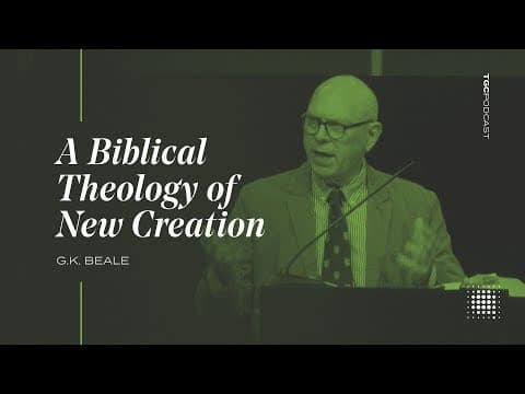 A Biblical Theology of New Creation with Dr. G. K. Beale thumbnail