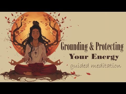 Grounding & Protecting Your Energy (Guided Meditation) thumbnail