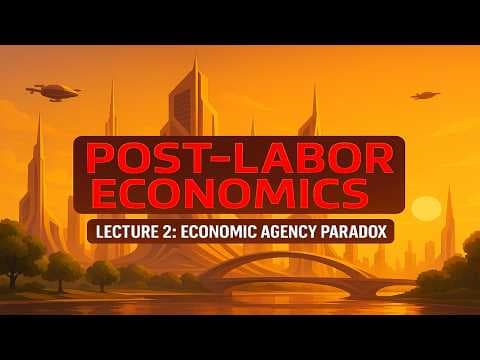 Post-Labor Economics Lecture 02 - "Economic Agency Paradox" (2025 update) thumbnail