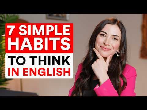 7 simple habits to think in ENGLISH (and switch easily from your native language) thumbnail