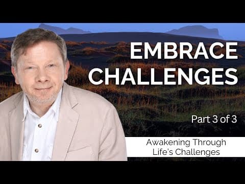 Embrace Challenges for Growth | Eckhart Tolle on Awakening Though Life's Challenges (Part 3) thumbnail