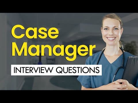 Case Manager Interview Questions & BEST Answers (HEALTHCARE) thumbnail