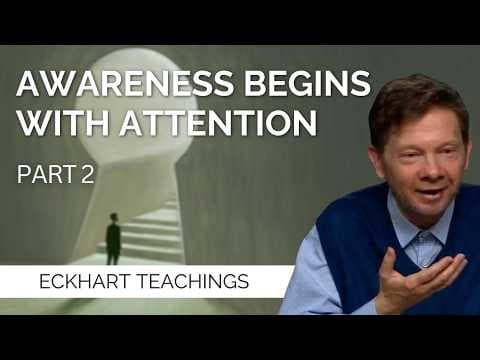 The Power of Attention in Daily Life | Eckhart Tolle On Attention and Awareness (Part 2) thumbnail