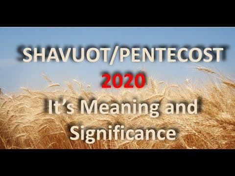 "Shavuot/Pentecost 2020. Its Meaning and Significance." thumbnail