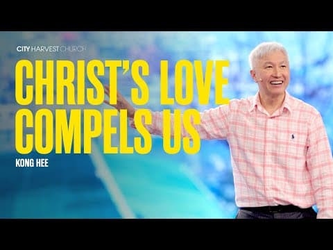 Kong Hee: Christ's Love Compels Us thumbnail