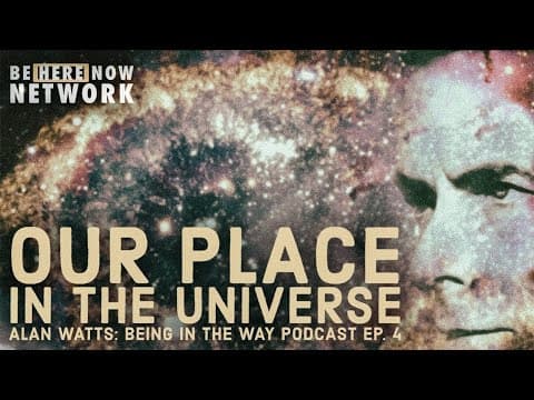 Alan Watts: Our Place In The Universe – Being in the Way Podcast Ep. 4 – Hosted by Mark Watts thumbnail