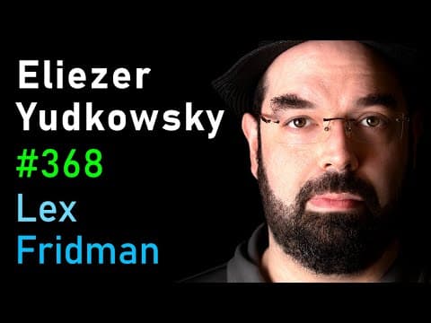 Eliezer Yudkowsky: Dangers of AI and the End of Human Civilization | Lex Fridman Podcast #368 thumbnail
