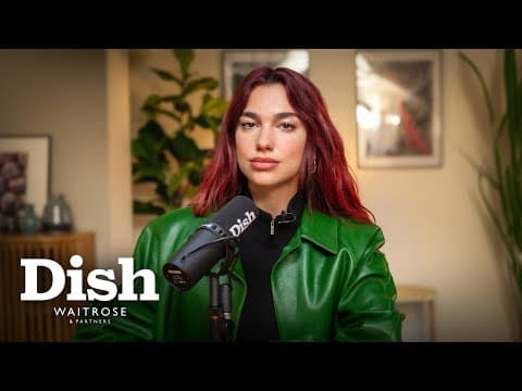 Dua Lipa on her favourite foods: Steak, Lentils and Prawn Cocktail Crisps l Dish Podcast l Waitrose thumbnail