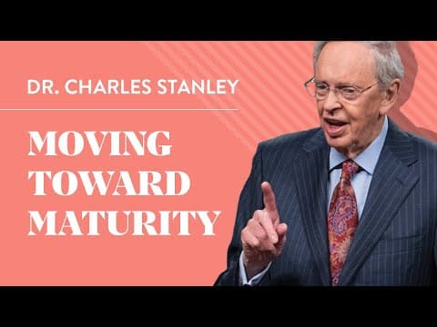 Moving Toward Maturity – Dr. Charles Stanley thumbnail