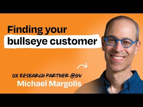 Identify your bullseye customer in one day | Michael Margolis (UX Research Partner at GV) thumbnail