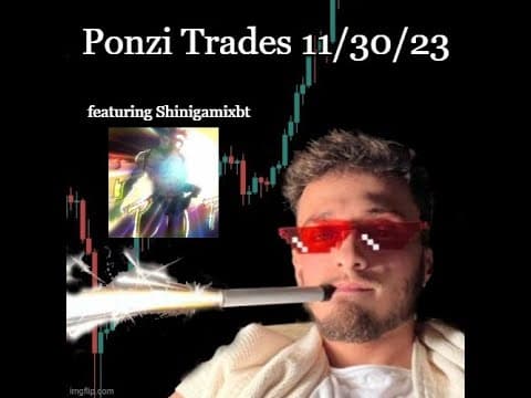 PONZI TRADES FT SHINIGAMIXBT  11/28/22 thumbnail