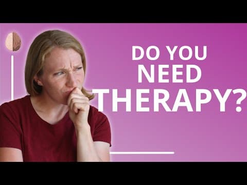 Do You Need Therapy? How to Know If You Need to See a Therapist thumbnail