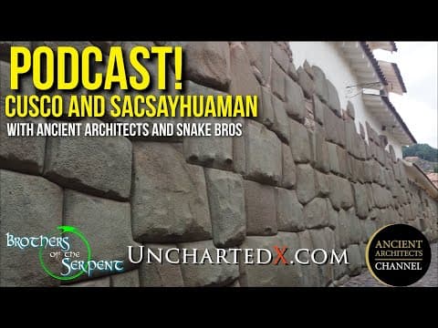UnchartedX Podcast! Cusco and Sacsayhuaman with Matt from Ancient Architects and the Snake Bros! thumbnail
