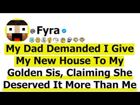 My Dad Demanded I Give My New House To My Golden Sister, Claiming She Deserved It More Than Me Bc... thumbnail