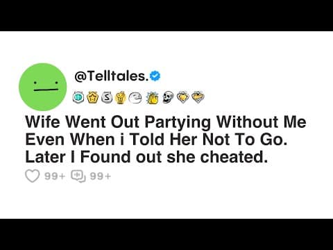 Wife Went Out Partying Without Me Even When i Told Her Not To Go. Later I Found out she cheated. thumbnail