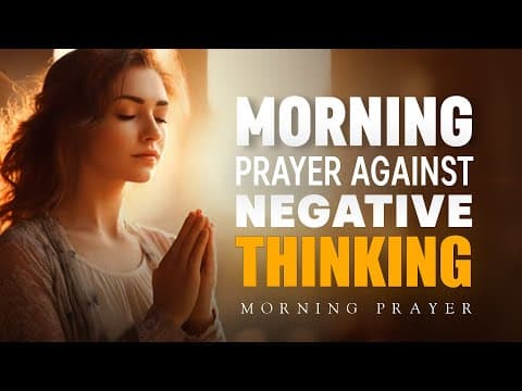 Prayer Against Negative Thinking | Prayer For Positive Thoughts | Morning Prayer thumbnail
