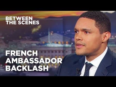 Trevor Responds to Criticism from the French Ambassador - Between The Scenes | The Daily Show thumbnail