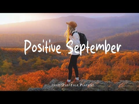 Positive September 🍂 Chill Music to Start Your Day with Positive Energy | Indie/Pop/Folk/Acoustic thumbnail