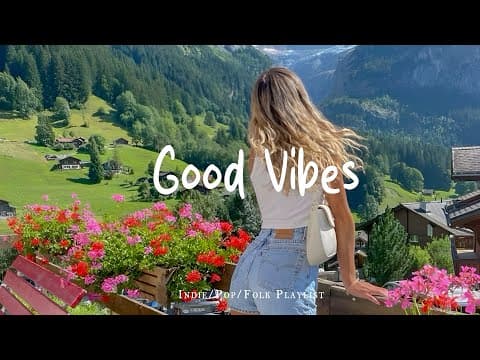 Good Vibes🌻Chill music to start your day | Best Indie/Pop/Folk/Acoustic Playlist thumbnail