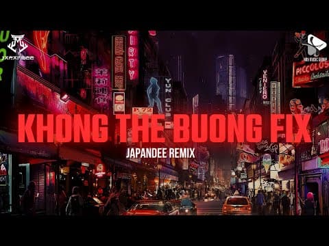 KHÔNG THỂ BUÔNG ( FIX ) - JAPANDEE REMIX | SINGLE TRACK REMIX thumbnail