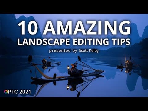 Scott Kelby’s 10 Amazing Landscape Editing Tips | OPTIC 2021 thumbnail
