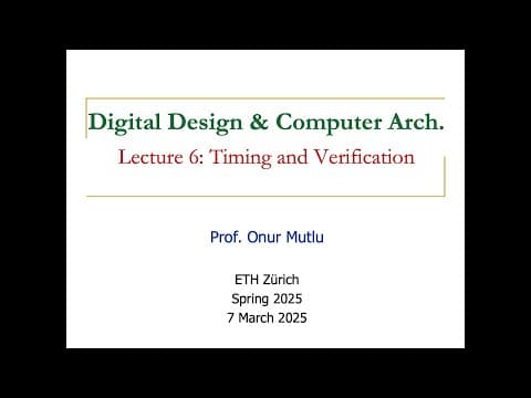 Digital Design and Computer Architecture - L6: Timing & Verification II (Spring 2025) thumbnail