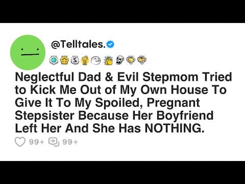 Neglectful Dad & Evil Stepmom Tried to Kick Me Out of My Own House To Give It To My Spoiled... thumbnail