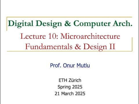 Digital Design and Computer Arch. - L10: Microarchitecture Fundamentals and Design II (Spring 2025) thumbnail