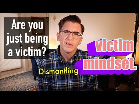 Are You Just Being a Victim? Dismantling Victim Mindset. thumbnail