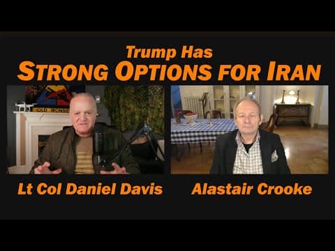 Trump Has Strong Options for Iran /Alastair Crooke & Lt Col Daniel Davis thumbnail