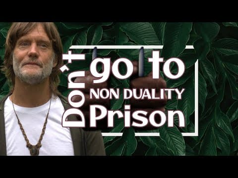Don’t Go To Non Duality Prison! thumbnail