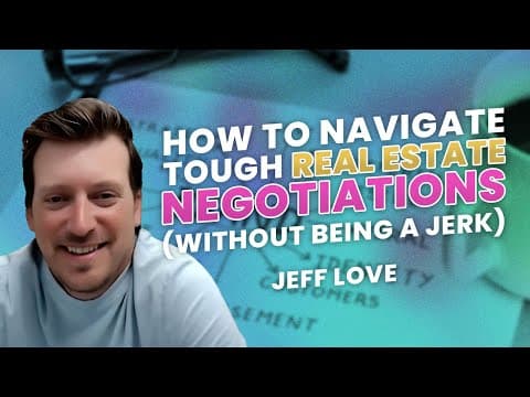 Negotiating Real Estate Deals and Getting Your Terms Without Being a Jerk - Attorney Jeff Love thumbnail