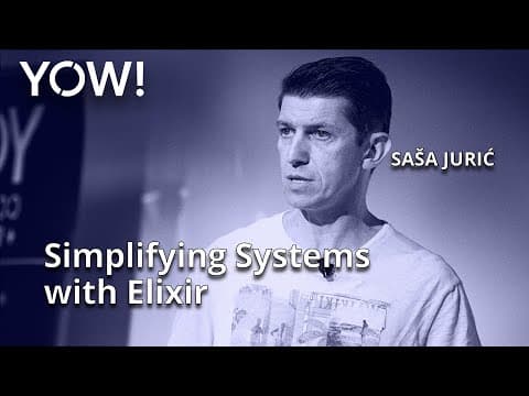 Simplifying Systems with Elixir • Sasa Juric • YOW! 2020 thumbnail