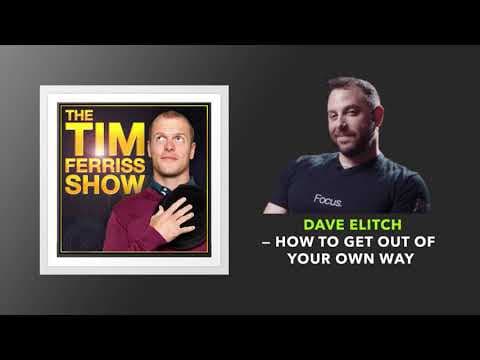 Dave Elitch — How to Get Out of Your Own Way | The Tim Ferriss Show (Podcast) thumbnail