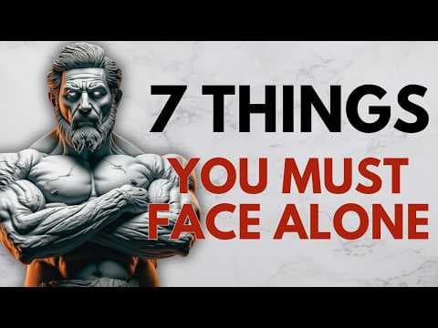 7 Things You Must Face ALONE to Become Stronger | Stoicism | Stoic Wisdom thumbnail