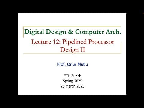 Digital Design and Computer Arch. - L12: Pipelined Processor Design II (Spring 2025) thumbnail