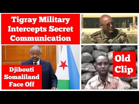 Tigray Military Intercepts Secret Communication | Djibouti Takes Action on Somaliland Traders thumbnail