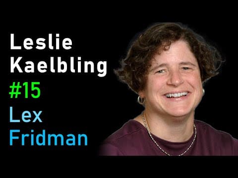Leslie Kaelbling: Reinforcement Learning, Planning, and Robotics | Lex Fridman Podcast #15 thumbnail