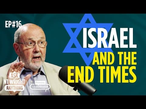 Does modern Israel play a role in End Times? Ask NT Wright Anything Podcast thumbnail