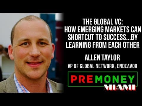 [PreMoney MIAMI] Endeavor, Allen Taylor "How Emerging Markets Can Shortcut To Success" thumbnail